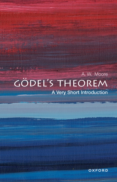 Book Cover for Godel's Theorem: A Very Short Introduction by A. W. Moore