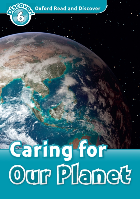 Caring for Our Planet (Oxford Read and Discover Level 6)