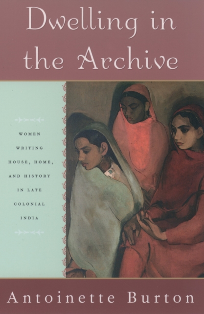 Book Cover for Dwelling in the Archive by Antoinette Burton