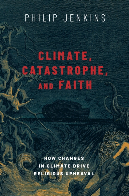 Book Cover for Climate, Catastrophe, and Faith by Philip Jenkins