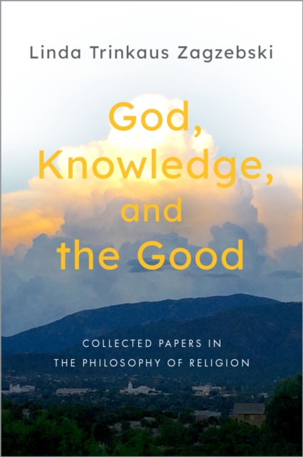 Book Cover for God, Knowledge, and the Good by Linda Trinkaus Zagzebski