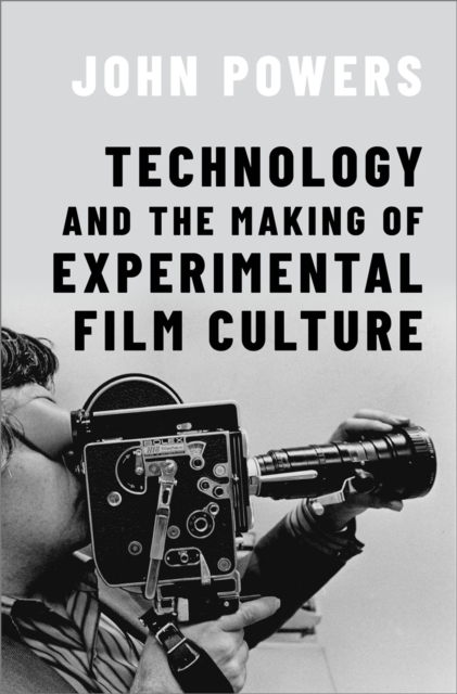 Book Cover for Technology and the Making of Experimental Film Culture by John Powers