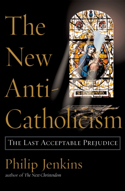 Book Cover for New Anti-Catholicism by Philip Jenkins