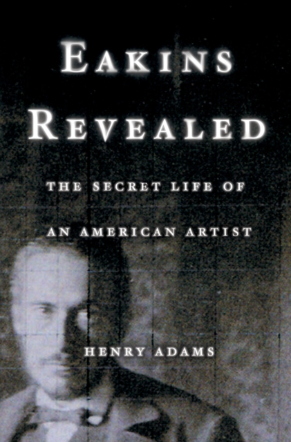 Book Cover for Eakins Revealed by Adams, Henry