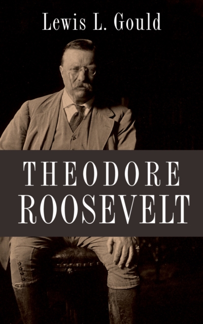 Book Cover for Theodore Roosevelt by Lewis L. Gould