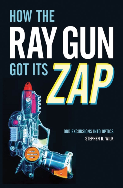 Book Cover for How the Ray Gun Got Its Zap by Stephen R. Wilk