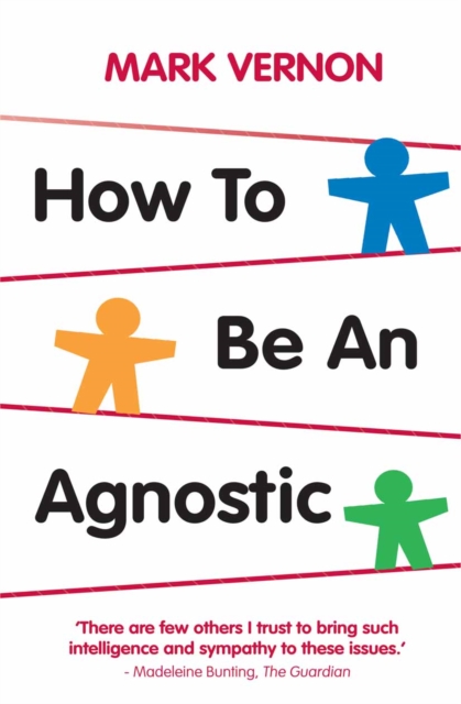 Book Cover for How To Be An Agnostic by Mark Vernon