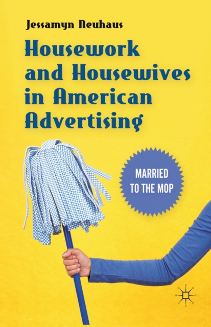 Book Cover for Housework and Housewives in American Advertising by Jessamyn Neuhaus