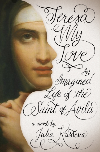 Book Cover for Teresa, My Love by Julia Kristeva