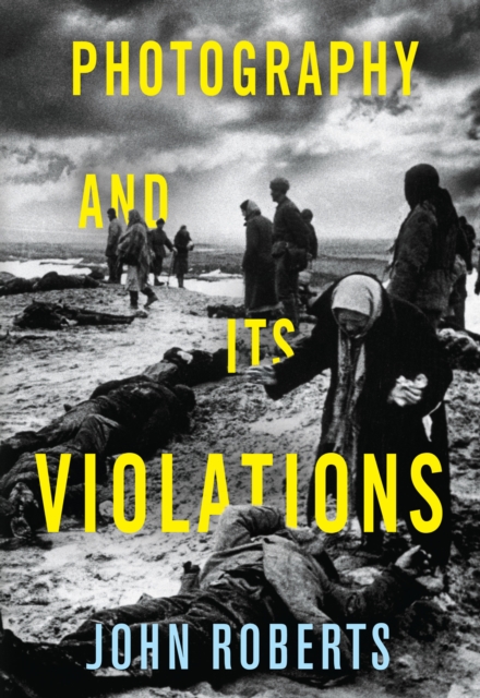 Book Cover for Photography and Its Violations by John Roberts