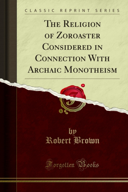 Book Cover for Religion of Zoroaster Considered in Connection With Archaic Monotheism by Robert Brown