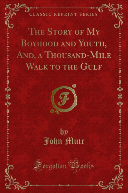 Story of My Boyhood and Youth, And, a Thousand-Mile Walk to the Gulf