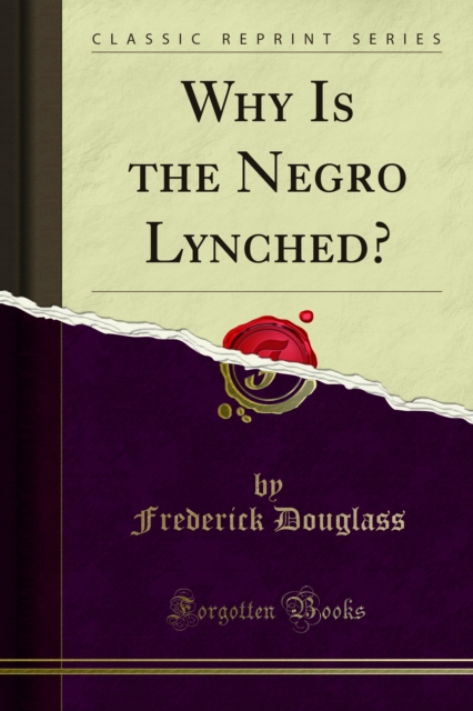 Book Cover for Why Is the Negro Lynched? by Frederick Douglass