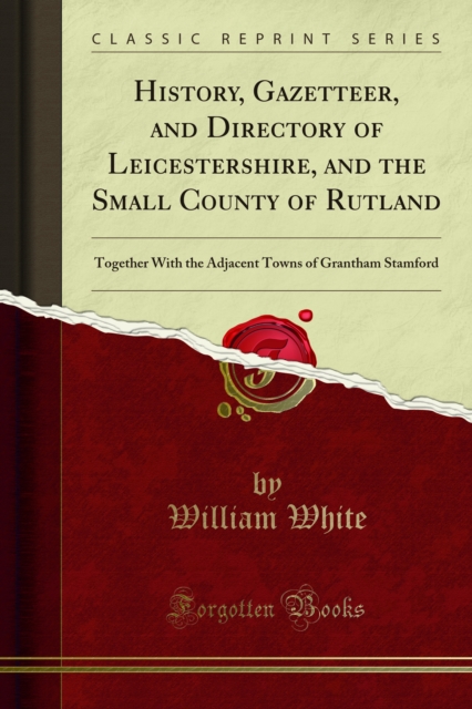 Book Cover for History, Gazetteer, and Directory of Leicestershire, and the Small County of Rutland by William White