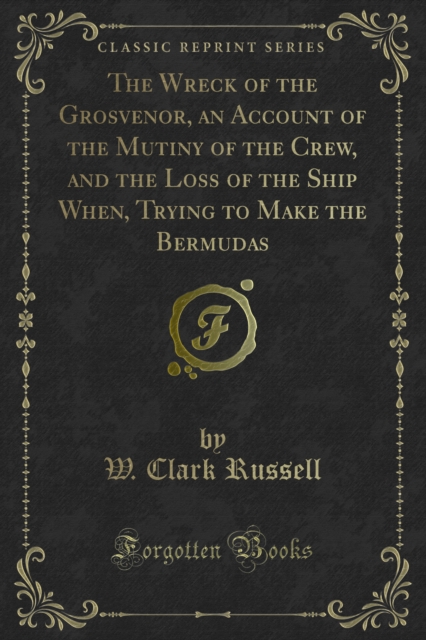 Book Cover for Wreck of the Grosvenor, an Account of the Mutiny of the Crew, and the Loss of the Ship When, Trying to Make the Bermudas by W. Clark Russell