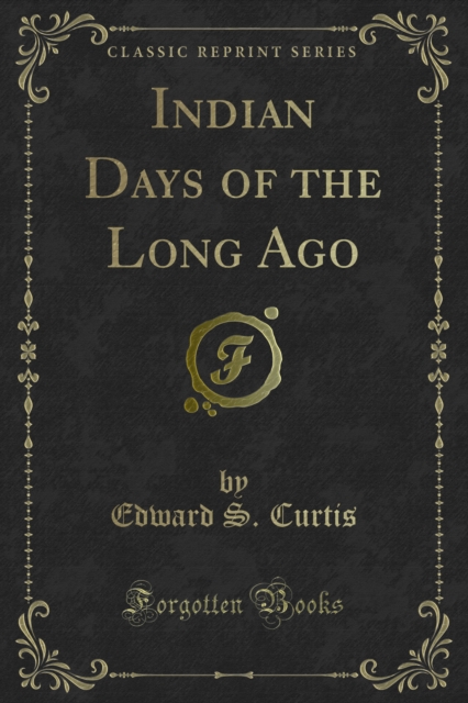 Book Cover for Indian Days of the Long Ago by Edward S. Curtis