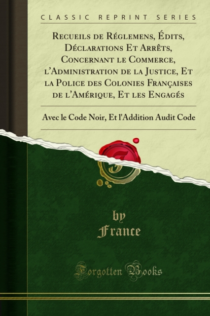 Book Cover for Recueils de Réglemens, Édits, Déclarations Et Arrêts, Concernant le Commerce, l''Administration de la Justice, Et la Police des Colonies Françaises de l''Amérique, Et les Engagés by France