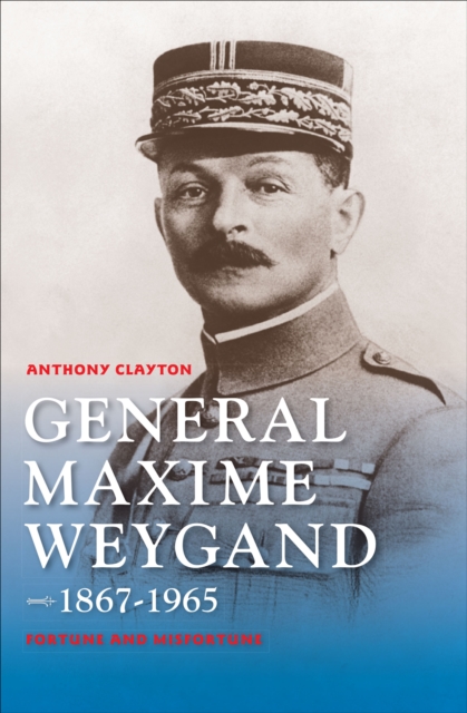 Book Cover for General Maxime Weygand, 1867-1965 by Anthony Clayton