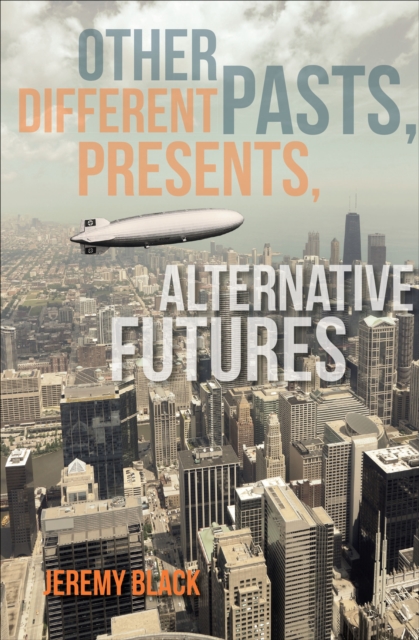 Book Cover for Other Pasts, Different Presents, Alternative Futures by Jeremy Black