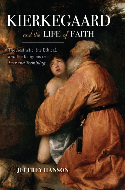 Book Cover for Kierkegaard and the Life of Faith by Jeffrey Hanson