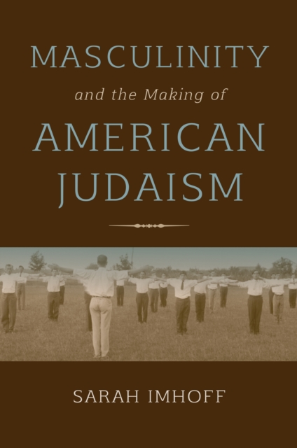 Book Cover for Masculinity and the Making of American Judaism by Sarah Imhoff