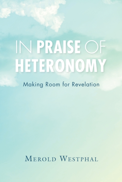 Book Cover for In Praise of Heteronomy by Merold Westphal