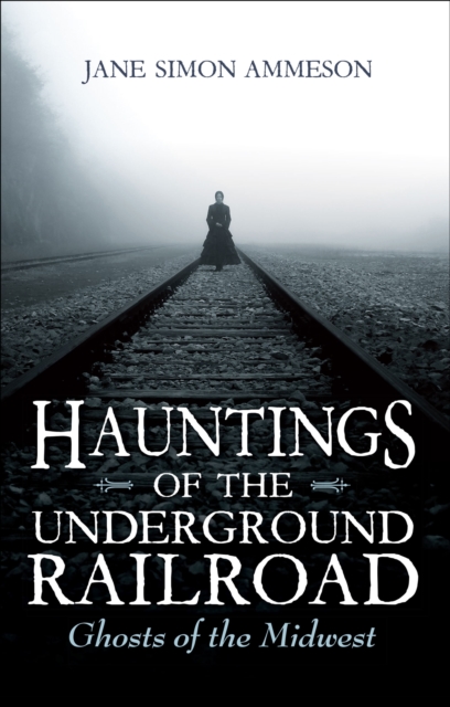 Book Cover for Hauntings of the Underground Railroad by Jane Simon Ammeson