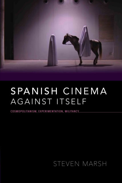 Book Cover for Spanish Cinema Against Itself by Steven Marsh