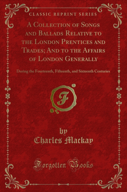 Book Cover for Collection of Songs and Ballads Relative to the London Prentices and Trades; And to the Affairs of London Generally by Mackay, Charles