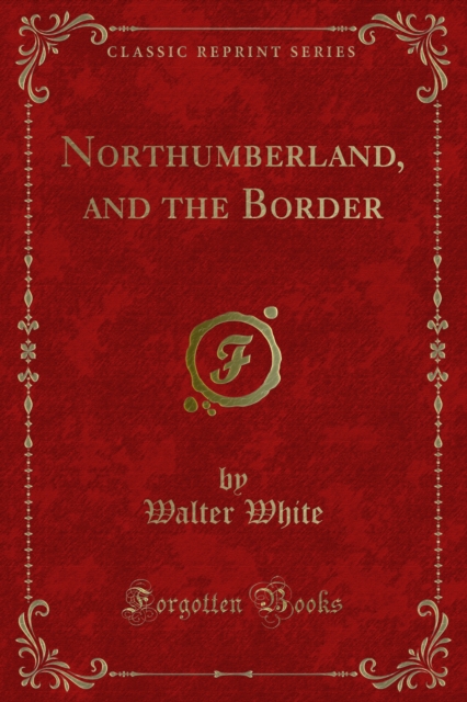 Book Cover for Northumberland, and the Border by Walter White