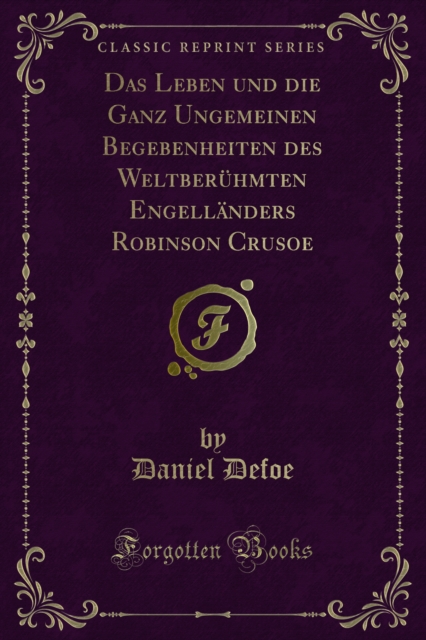 Book Cover for Das Leben und die Ganz Ungemeinen Begebenheiten des Weltberühmten Engelländers Robinson Crusoe by Daniel Defoe