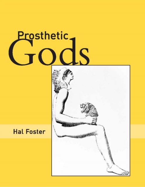 Book Cover for Prosthetic Gods by Hal Foster