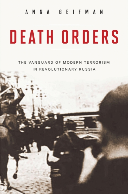 Book Cover for Death Orders: The Vanguard of Modern Terrorism in Revolutionary Russia by Geifman, Anna