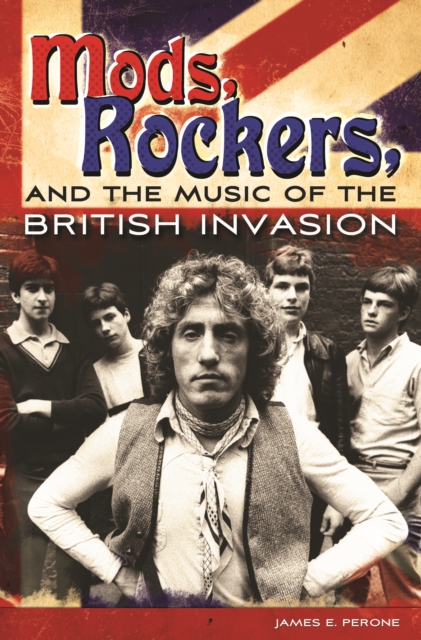 Book Cover for Mods, Rockers, and the Music of the British Invasion by James E. Perone