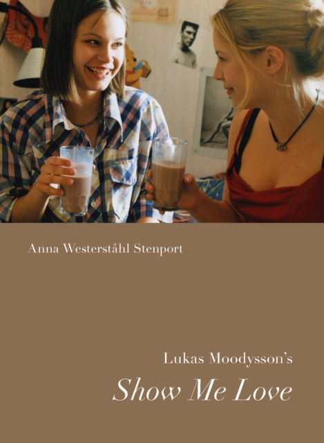 Book Cover for Lukas Moodysson's Show Me Love by Anna Westerstahl Stenport