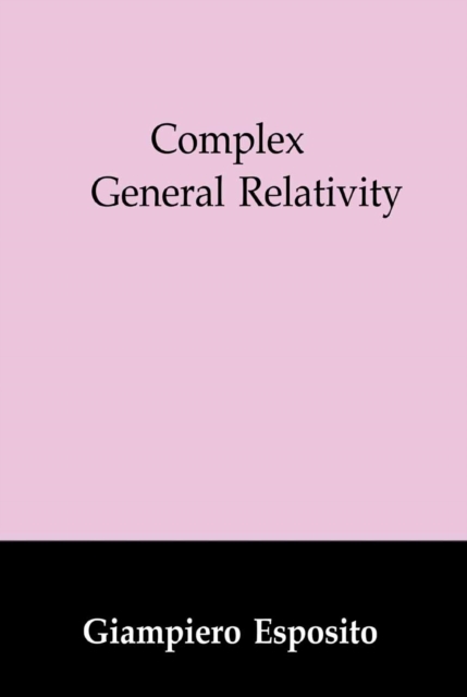 Book Cover for Complex General Relativity by Giampiero Esposito