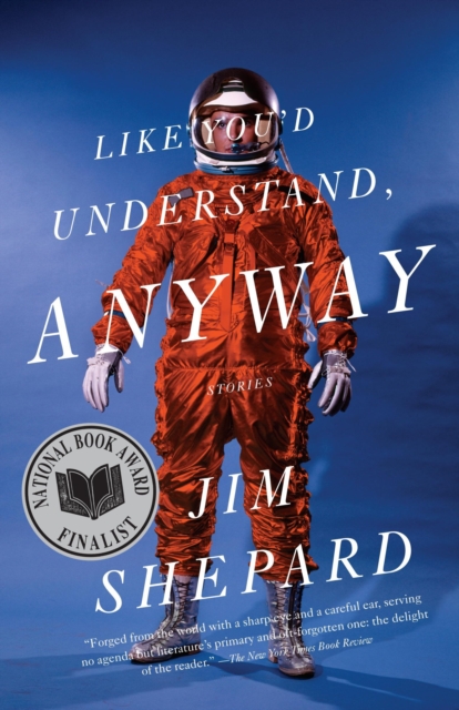 Book Cover for Like You'd Understand, Anyway by Jim Shepard