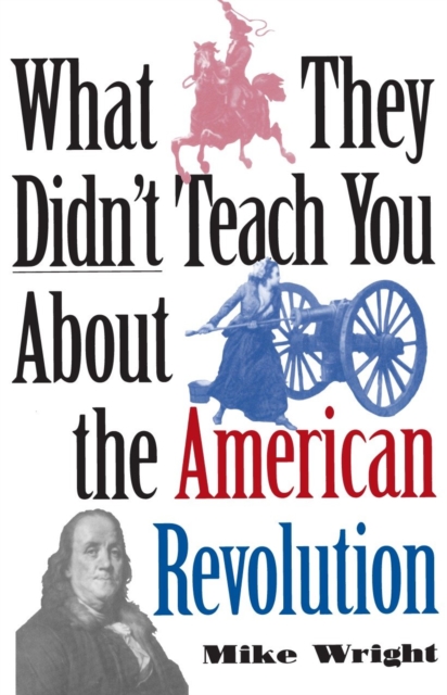 Book Cover for What They Didn't Teach You About the American Revolution by Mike Wright