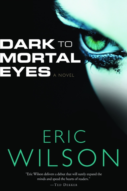 Book Cover for Dark to Mortal Eyes by Eric Wilson