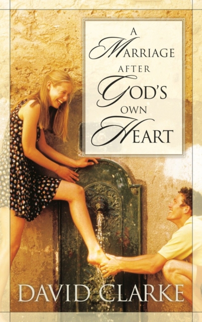 Book Cover for Marriage After God's Own Heart by David Clarke