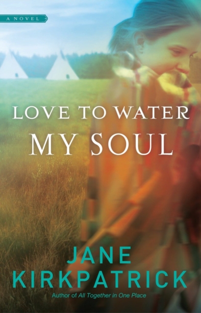 Book Cover for Love to Water My Soul by Jane Kirkpatrick