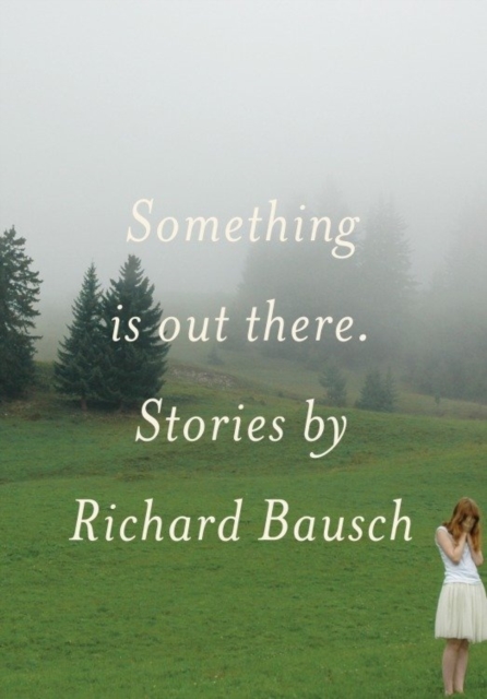 Book Cover for Something Is Out There by Richard Bausch