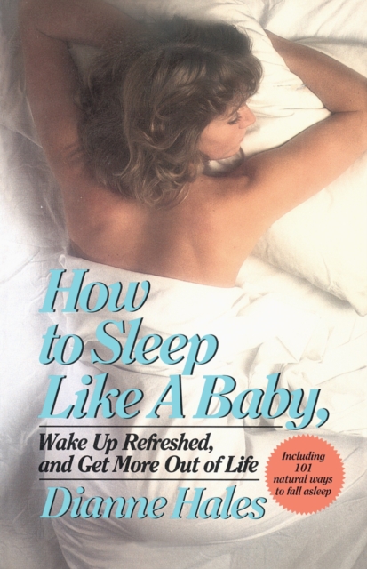 Book Cover for How to Sleep Like a Baby, Wake Up Refreshed, and Get More Out of Life by Dianne Hales