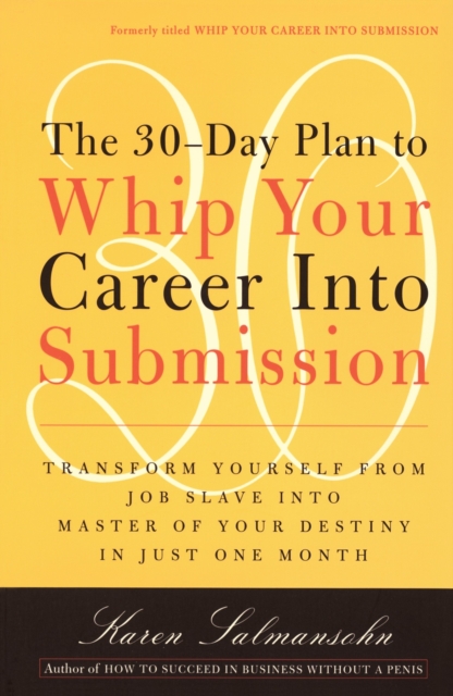 Book Cover for 30-Day Plan to Whip Your Career Into Submission by Karen Salmansohn