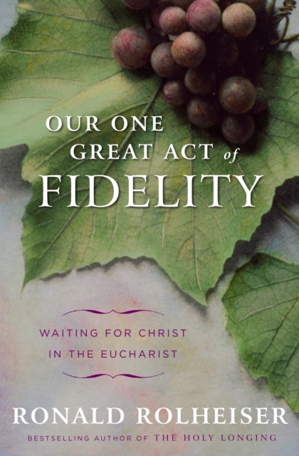 Book Cover for Our One Great Act of Fidelity by Ronald Rolheiser