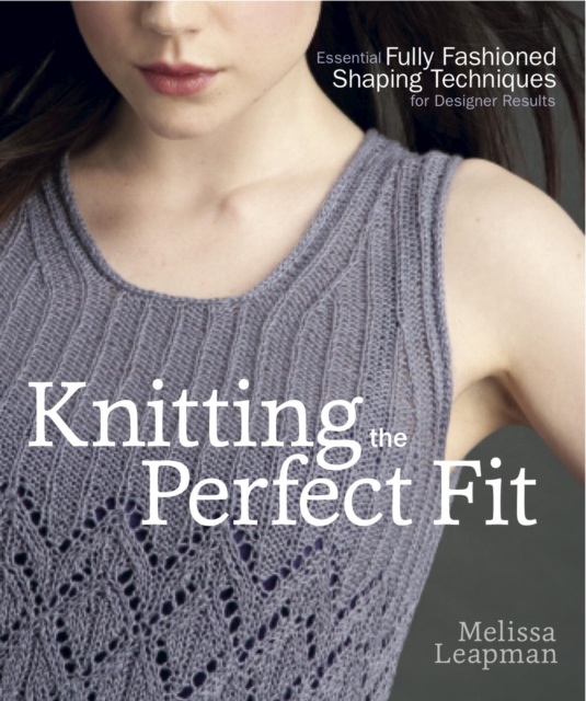 Book Cover for Knitting the Perfect Fit by Melissa Leapman