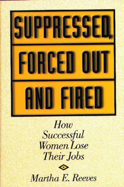 Book Cover for Suppressed, Forced Out and Fired: How Successful Women Lose Their Jobs by Martha Reeves