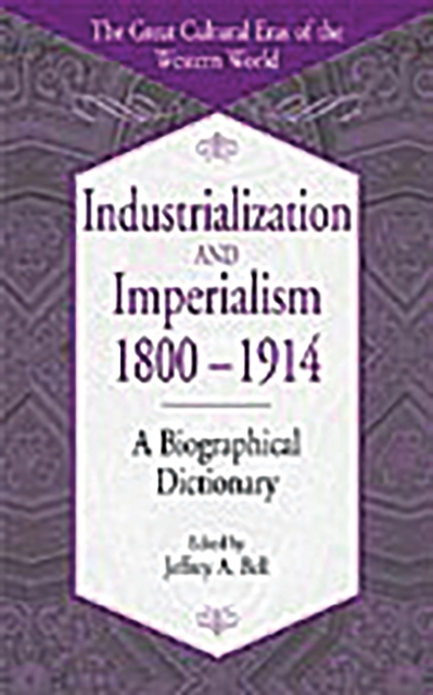 Book Cover for Industrialization and Imperialism, 1800-1914: A Biographical Dictionary by Jeffrey A. Bell