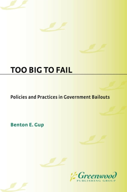 Book Cover for Too Big to Fail: Policies and Practices in Government Bailouts by Benton E. Gup