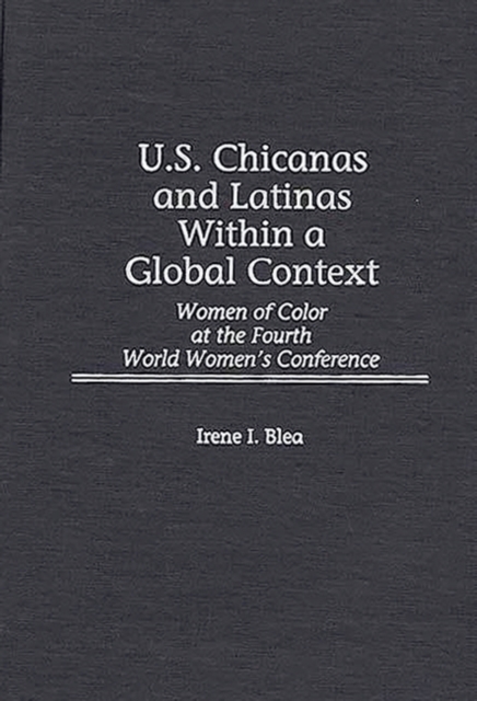 Book Cover for U.S. Chicanas and Latinas Within a Global Context: Women of Color at the Fourth World Women's Conference by Irene I. Blea